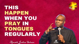 THIS HAPPEN WHEN YOU PRAY IN TONGUES REGULARLY Apostle Joshua Selman [upl. by Rehoptsirhc624]