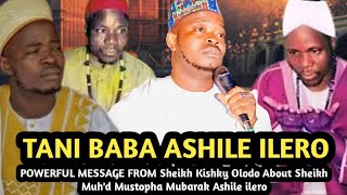 Tani Baba Ashile Ilero POWERFUL MESSAGE FROM Sheikh Kishky Olodo About Sheikh Mustopha Ashile ilero [upl. by Aicilla653]