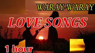 1 HOUR WARAY WARAY LOVE SONGS NONSTOP  WARAY MUSIC [upl. by Audwin742]