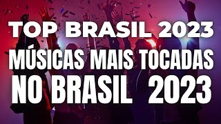 TOP BRASIL 2023  AS MÚSICAS MAIS TOCADAS NO BRASIL  SELEÇÃO SPOTIFY [upl. by Ebenezer573]