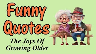 Funny Quotes About The Joys Of Growing Older [upl. by Ennaylil]