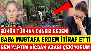 DİDEM ARSLAN ŞÜKÜR TÜRKANIN CANSIZ BEDENİ ORMANDA BULUNDU BABASI MUSTAFA ERDEM İTİRAF ETTİ [upl. by Enelyahs140]