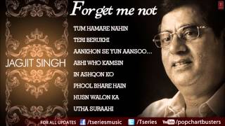 Forget Me Not Ghazals Jukebox  Jagjit Singh  The King Of Ghazals [upl. by Annaer]