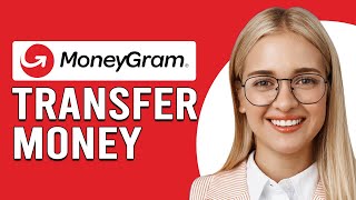 How To Transfer Money With MoneyGram How To Send Money Internationally With MoneyGram [upl. by Fulvia]