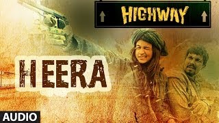 Highway Heera Full Song Audio AR Rahman  Alia Bhatt Randeep Hooda [upl. by Rosemari497]