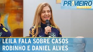 Tapa na cara de todas nós diz Leila Pereira sobre D Alves e Robinho  Primeiro Impacto 220324 [upl. by Grey]