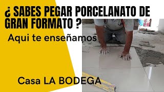 ¿ SABES PEGAR PORCELANATO DE GRAN FORMATO  AQUÍ TE ENSEÑAMOS Casa La bodega [upl. by Diraf422]