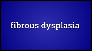 Fibrous dysplasia Meaning [upl. by Phelgen]