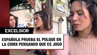 Española prueba el pulque en la CDMX pensando que es jugo y esta fue su reacción [upl. by Adnawat]