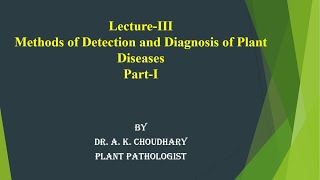 LectureIII Part1 Methods of Detection and Diagnosis of Plant Diseases [upl. by Cyd925]