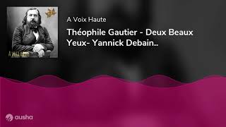 Théophile Gautier  Deux Beaux Yeux Yannick Debain [upl. by Salli]