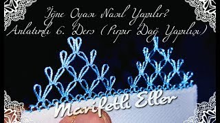 İğne Oyası Nasıl Yapılır Anlatımlı 6 Ders Pırpır Dağ Yapılışı [upl. by Prady30]