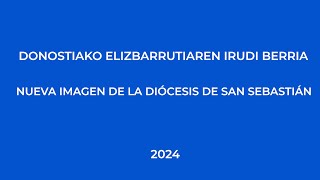 Irudi berria  Nueva imagen Donostiako Elizbarrutia  Diócesis de San Sebastián 2024 [upl. by Pears]