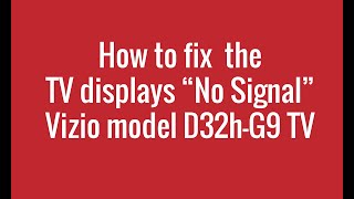 How to fix the TV displays No Signal Vizio model D32H G9 [upl. by Dollar]