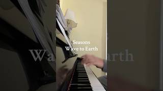 Seasons Wave to Earth Piano Cover [upl. by Valente]