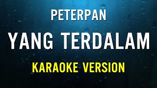 Peterpan – Yang Terdalam Karaoke Version [upl. by Cullie687]