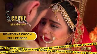 CRIME ALERT FULL EPISODE  RISHTON KA KHOON  क्राइम अलर्ट  Hindi Crime Show [upl. by Questa]