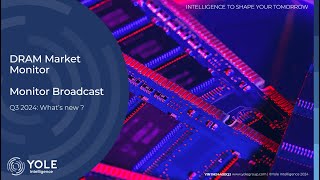 Yole Intelligence  DRAM Market Monitor Q3 2024  Broadcast [upl. by Oek]