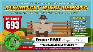 LAUGHINGLY YOURS BIANONG 693  CAREGIVER  ELVIE  LADY ELLE PRODUCTIONS  ILOCANO DRAMA [upl. by Richmal]