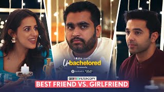 FilterCopy  Web Series  Unbachelored Ep 3 Best Friend vs Girlfriend  Ft Viraj Ghelani [upl. by Odine]