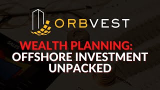 Wealth planning – Offshore investment unpacked [upl. by Kubiak965]