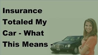 Insurance Totaled My Car  What This Means  2017 Totaled Car Understanding [upl. by Ahgiela]