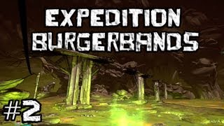 Borderlands 2 Expedition Burgerbands  Part 2 [upl. by Yerg137]