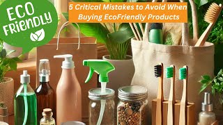 5 Critical Mistakes to Avoid When Buying Eco Friendly Products [upl. by Supen]