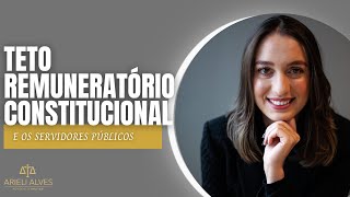 Teto Remuneratório Constitucional e os Servidores Públicos [upl. by Nodearb]