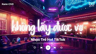 Không Lấy Được Vợ Lofi  Những Năm Tháng Mặn Nồng Đánh Rơi Sao Quá Vội Vàng Hot Tiktok [upl. by Heeley]