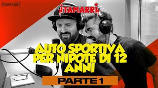 I TAMARRI  AUTO SPORTIVA PER NIPOTE DI 12 ANNI Parte 1 [upl. by Miner]