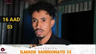 MUSASALKA ILMADII QARSOONAYD S3 � XALQADDA 16 AAD [upl. by Inimod]