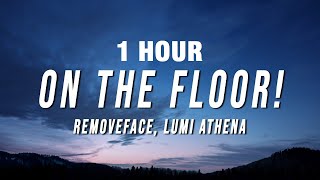 1 HOUR Removeface amp Lumi Athena  ON THE FLOOR Lyrics [upl. by Norda]