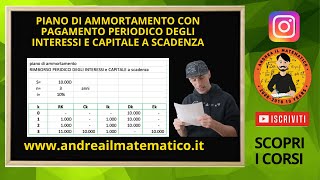 AMMORTAMENTO CON INTERESSI PERIODICI E CAPITALE A SCADENZA  Matematica Finanziaria [upl. by Etteiluj]