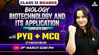 Class 12 Biology Bioltechnology amp Its Applicayion Complete Unit With PYQs By Skashi Maam [upl. by Eniamart]