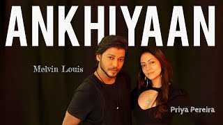 Ankhiyaan  Melvin Louis ft Priya Pereira  Melvin Louis Choreography [upl. by Rednaxela]