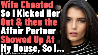 Wife Cheated So I Kicked Her Out amp then the Affair Partner Showed Up At My House So I [upl. by Enelhtak]