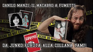 Danilo Manzi Il macabro a Fumetti da Junko Furuta alla collana Yami [upl. by Schaab]