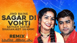 Jind Bains Remix Sagar Di Vohti  Satnam Sagar amp Sharanjeet Shammi  New Punjabi Song  Trending [upl. by Silvano823]