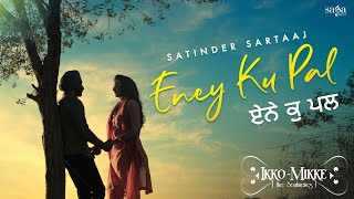 Eney Ku Pal  Satinder Sartaaj  Aditi Sharma  New Punjabi Song 2021  Sad Song  Ikko Mikke [upl. by Yoo]