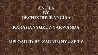 ANCILA BY ORCHESTRE IRANGIRA KARAHANYUZE [upl. by Mlawsky]