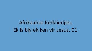 Afrikaanse Kerkliedjies  Ek is bly ek ken vir Jesus 01 [upl. by Allie419]