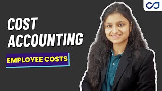 Employee Cost  Elements of Cost  Cost Accounting  CMA INTER [upl. by Charters769]