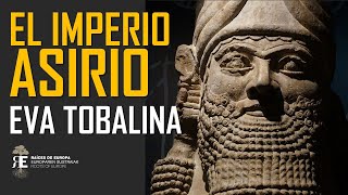 LOS ASIRIOS poder terror y fascinación por EVA TOBALINA Aproximación histórica al Imperio Asirio [upl. by Ilsa73]