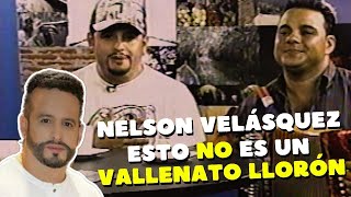 NELSON VELÁSQUEZ ESTO NO ES UN VALLENATO LLORÓN [upl. by Phene]