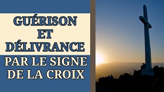 ✨️ PRIÈRE de GUÉRISON et de DÉLIVRANCE par le SIGNE de la CROIX ✨️ [upl. by Novi473]