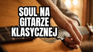 GITARA KLASYCZNANylonowe cieplo soulowych akordowSoulful Music on the CLASSICAL GUITAR [upl. by Aenneea]