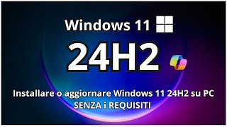 Installare o aggiornare Windows 11 24H2 su PC SENZA i REQUISITI Tutorial [upl. by Sudbury]