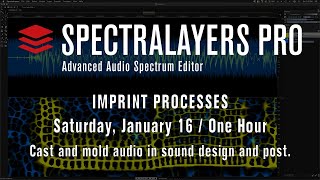 SpectraLayers Pro 7 Imprint Processes Casting  Molding  Live Session January 16 2021 [upl. by Mcgraw905]