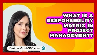 What Is A Responsibility Matrix In Project Management  BusinessGuide360com [upl. by Karolyn]